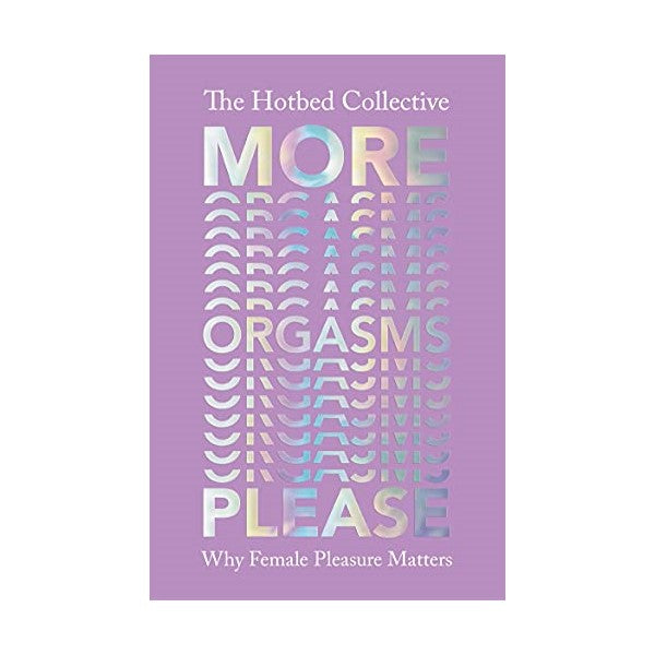 Front cover of More Orgasms Please book - The Hotbed Collective